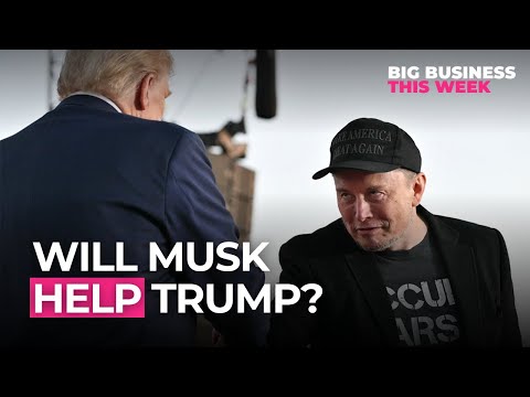 Big Business This Week: Will Elon Musk Actually Help Donald Trump’s Chance at Re-election?