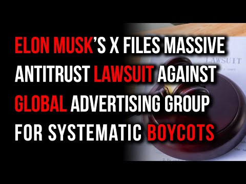 Elon Musk Files Huge Antitrust Lawsuit Against Global Advertising Group For X Boycotts!