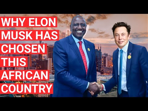 WHY ELON MUSK CHOSEN KENYA 20223