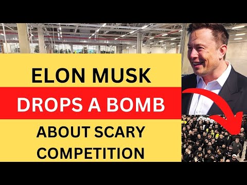 ELON MUSK Claims a BAD THING – Tesla’s Competition is Invisible. But Chinese Makers are Scary