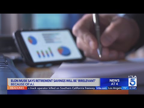 Elon Musk says retirement savings will be ‘irrelevant’