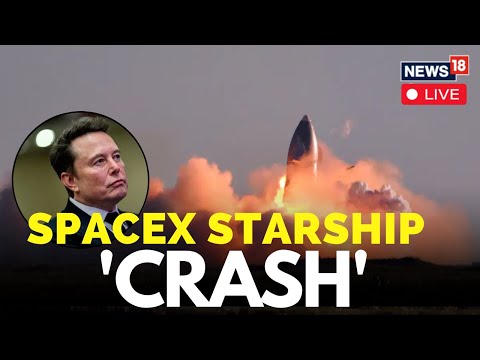 SpaceX’s Starship Crashes As Onboard Leak Triggered Uncontrollable Spinning | Elon Musk | Live N18G