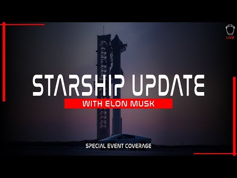 LIVE! Starship Technical Update with Elon Musk